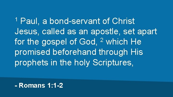 Paul, a bond-servant of Christ Jesus, called as an apostle, set apart for the