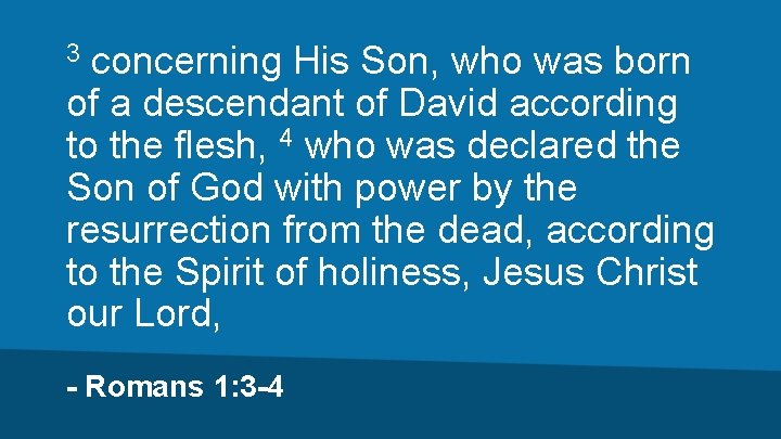 concerning His Son, who was born of a descendant of David according to the