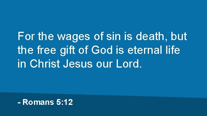 For the wages of sin is death, but the free gift of God is
