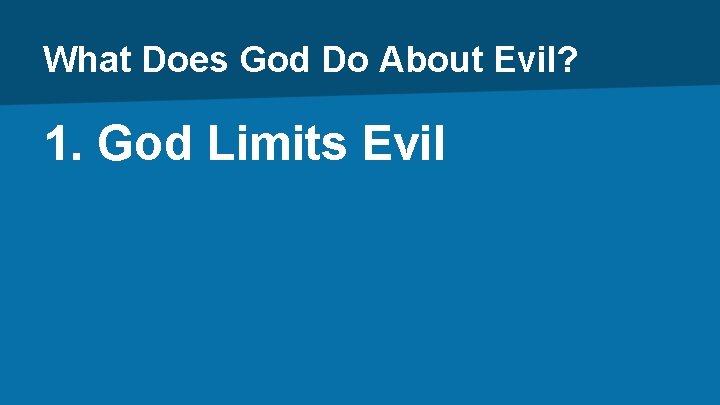 What Does God Do About Evil? 1. God Limits Evil 