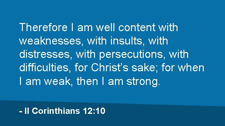 Therefore I am well content with weaknesses, with insults, with distresses, with persecutions, with