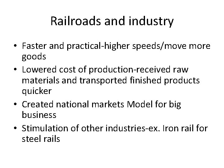 Railroads and industry • Faster and practical-higher speeds/move more goods • Lowered cost of