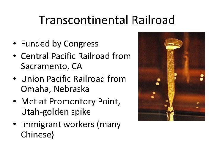 Transcontinental Railroad • Funded by Congress • Central Pacific Railroad from Sacramento, CA •