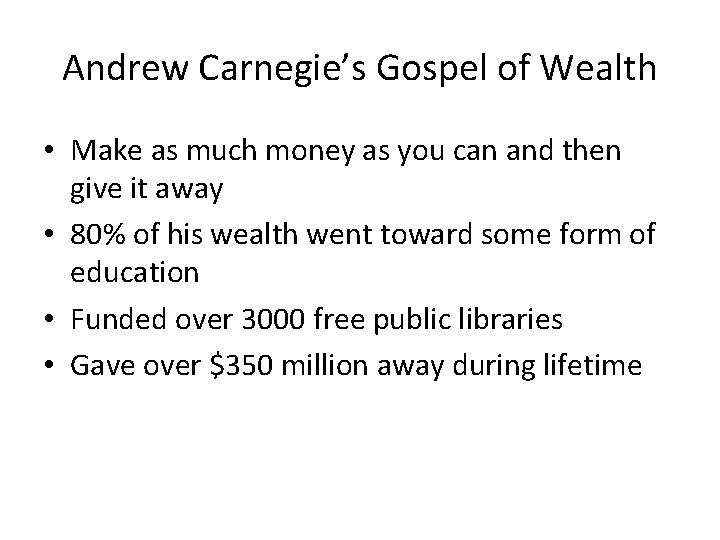 Andrew Carnegie’s Gospel of Wealth • Make as much money as you can and