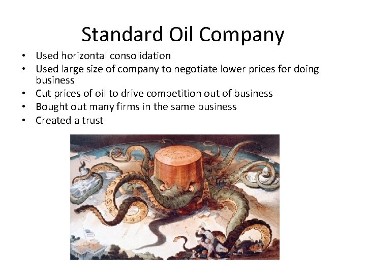 Standard Oil Company • Used horizontal consolidation • Used large size of company to