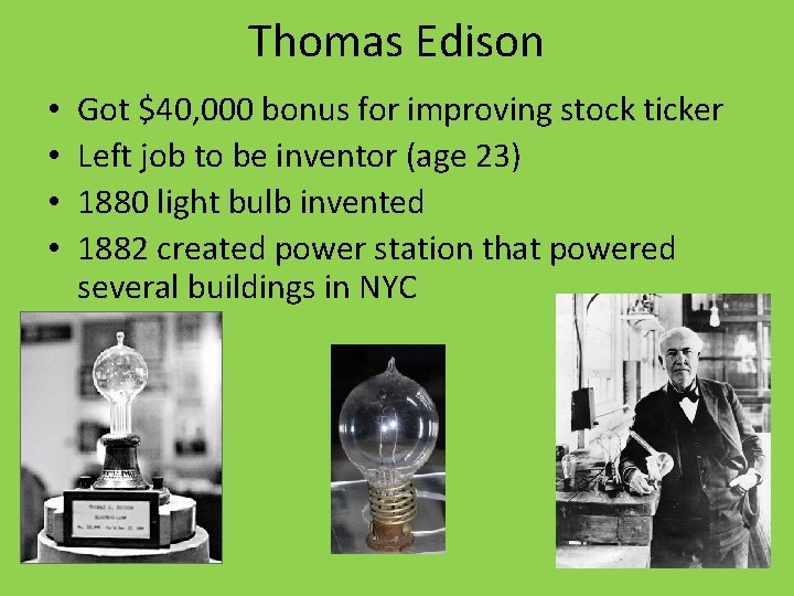Thomas Edison • • Got $40, 000 bonus for improving stock ticker Left job