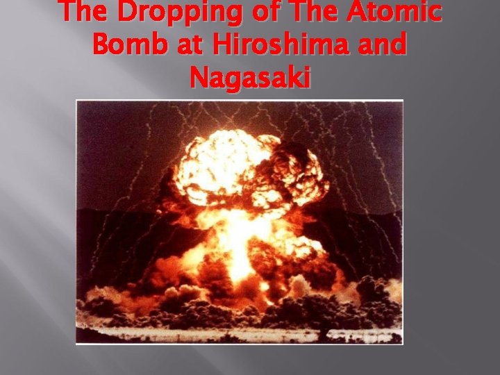 The Dropping of The Atomic Bomb at Hiroshima and Nagasaki 