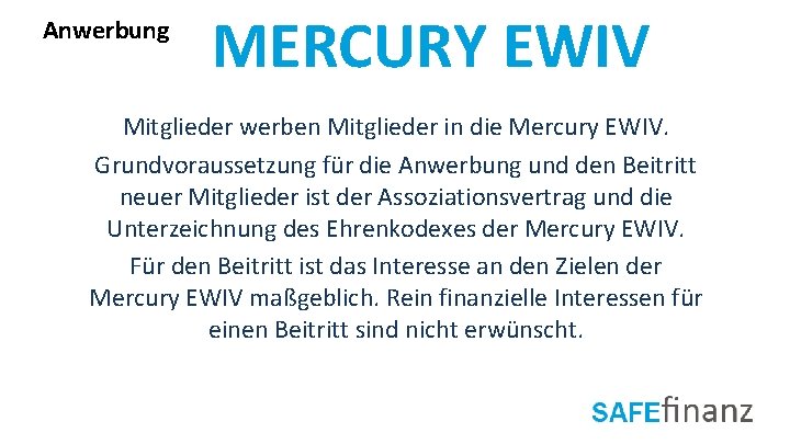 Anwerbung MERCURY EWIV Mitglieder werben Mitglieder in die Mercury EWIV. Grundvoraussetzung für die Anwerbung