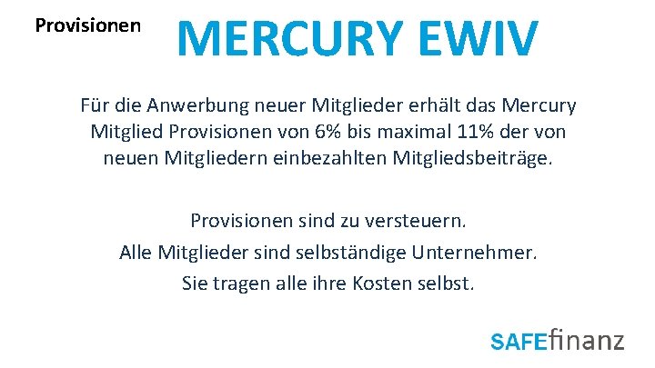 Provisionen MERCURY EWIV Für die Anwerbung neuer Mitglieder erhält das Mercury Mitglied Provisionen von