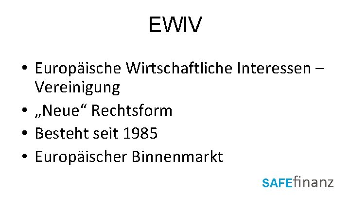 EWIV • Europäische Wirtschaftliche Interessen – Vereinigung • „Neue“ Rechtsform • Besteht seit 1985