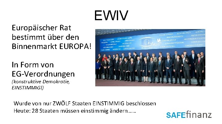 Europäischer Rat bestimmt über den Binnenmarkt EUROPA! EWIV In Form von EG-Verordnungen (konstruktive Demokratie,