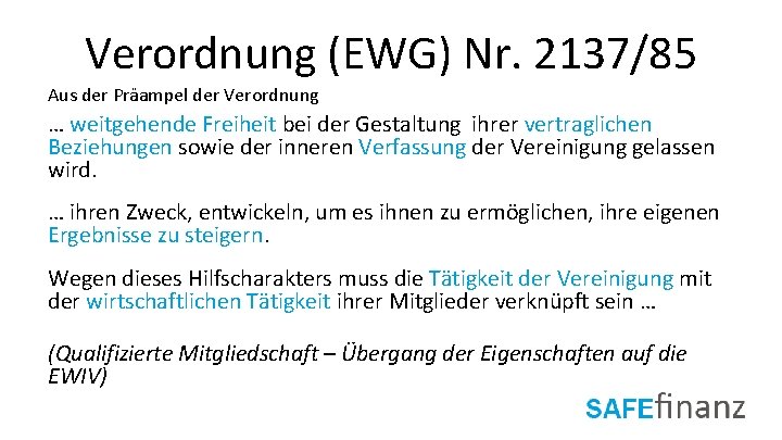 Verordnung (EWG) Nr. 2137/85 Aus der Präampel der Verordnung … weitgehende Freiheit bei der