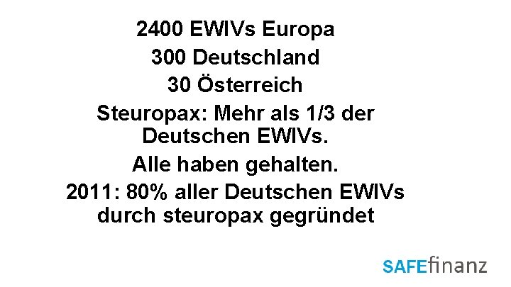 2400 EWIVs Europa 300 Deutschland 30 Österreich Steuropax: Mehr als 1/3 der Deutschen EWIVs.