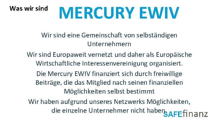 Was wir sind MERCURY EWIV Wir sind eine Gemeinschaft von selbständigen Unternehmern Wir sind