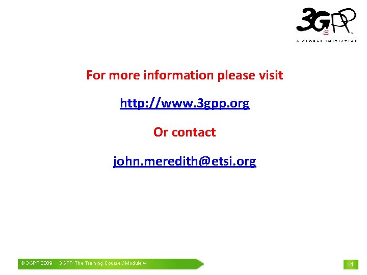 For more information please visit http: //www. 3 gpp. org Or contact john. meredith@etsi.