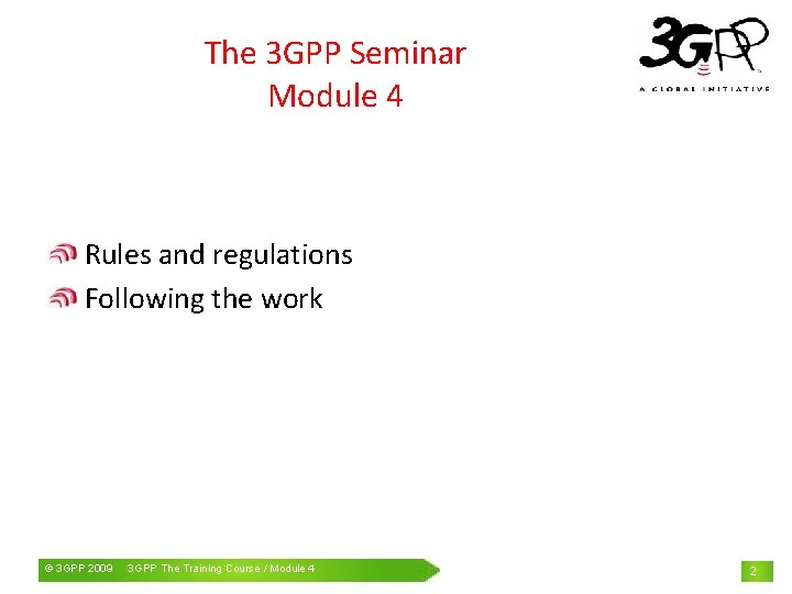 The 3 GPP Seminar Module 4 Rules and regulations Following the work © 3