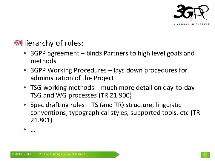 Hierarchy of rules: • 3 GPP agreement – binds Partners to high level goals