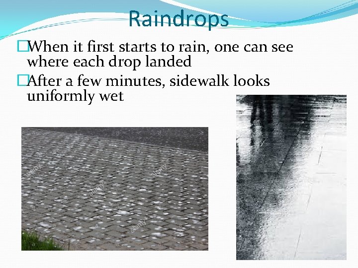 Raindrops �When it first starts to rain, one can see where each drop landed