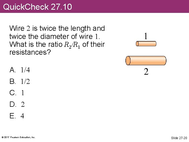 Quick. Check 27. 10 Wire 2 is twice the length and twice the diameter