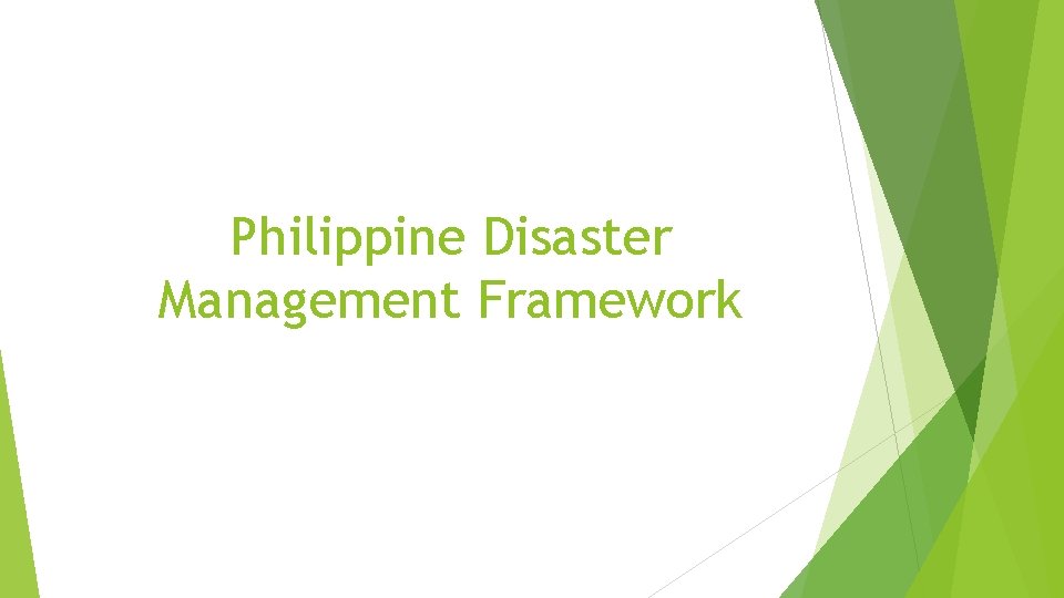 Philippine Disaster Management Framework Philippine Disaster Management Framework