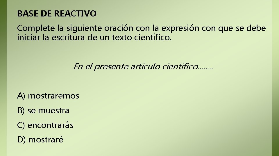 BASE DE REACTIVO Complete la siguiente oración con la expresión con que se debe