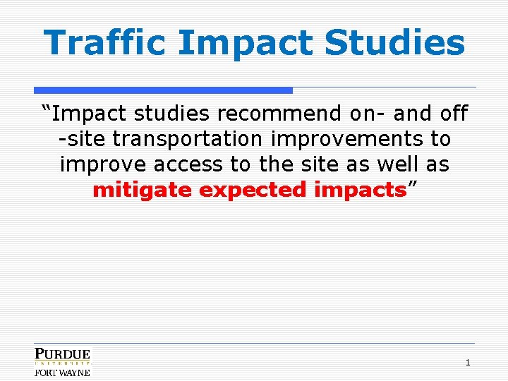 Traffic Impact Studies “Impact studies recommend on- and off -site transportation improvements to improve