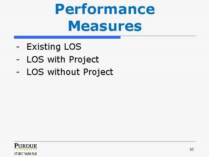 Performance Measures - Existing LOS - LOS with Project - LOS without Project 10