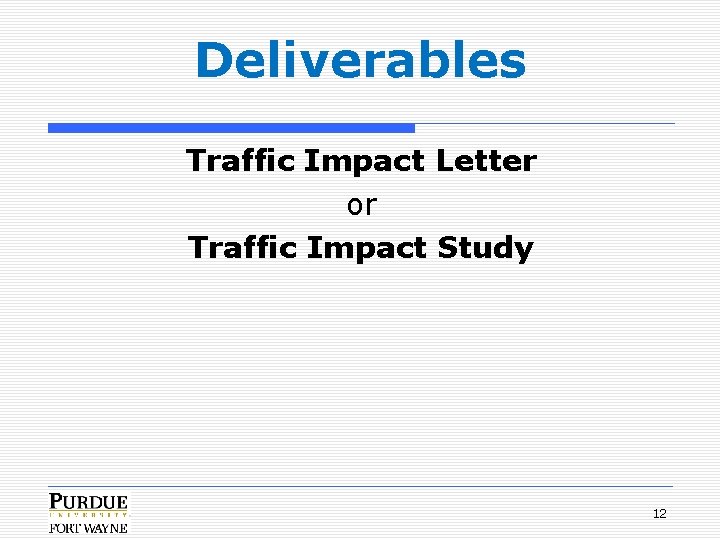 Deliverables Traffic Impact Letter or Traffic Impact Study 12 