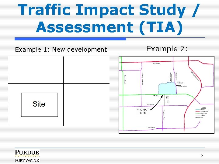 Traffic Impact Study / Assessment (TIA) Example 1: New development Example 2: 2 