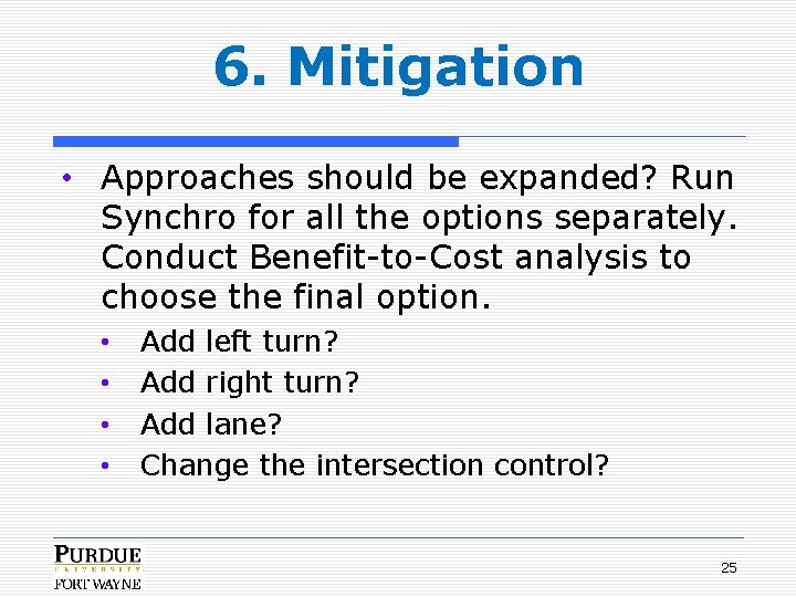 6. Mitigation • Approaches should be expanded? Run Synchro for all the options separately.