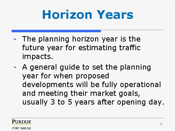 Horizon Years - The planning horizon year is the future year for estimating traffic