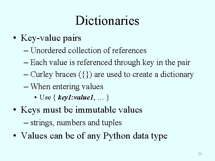 Dictionaries • Key-value pairs – Unordered collection of references – Each value is referenced