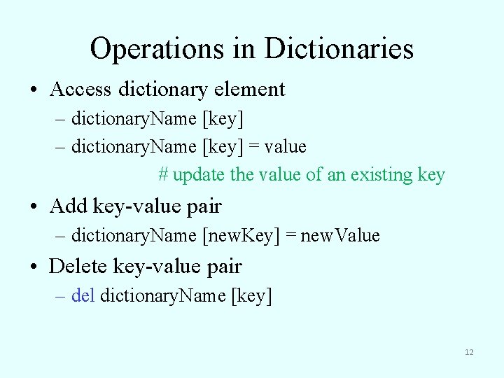 Operations in Dictionaries • Access dictionary element – dictionary. Name [key] = value #