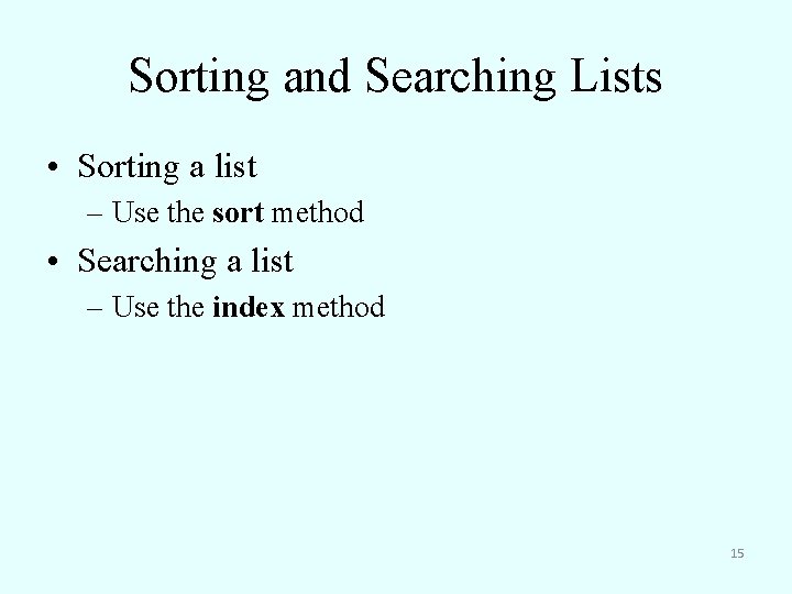 Sorting and Searching Lists • Sorting a list – Use the sort method •