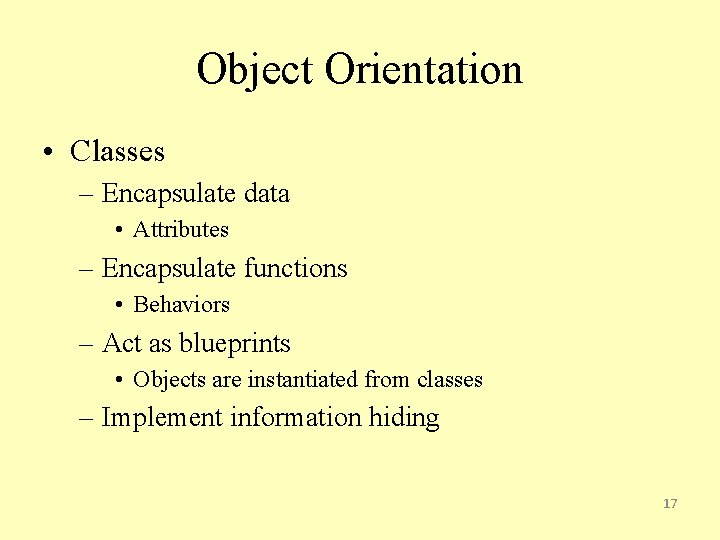 Object Orientation • Classes – Encapsulate data • Attributes – Encapsulate functions • Behaviors