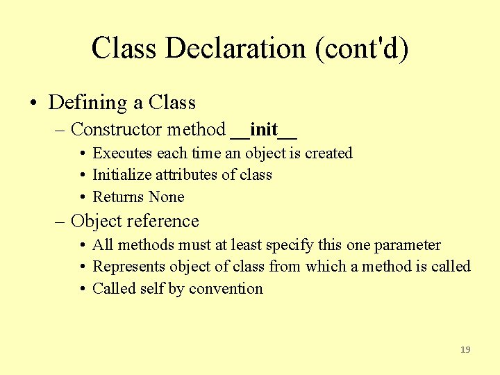 Class Declaration (cont'd) • Defining a Class – Constructor method __init__ • Executes each