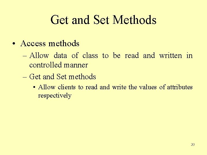 Get and Set Methods • Access methods – Allow data of class to be