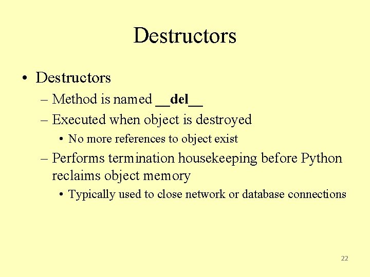 Destructors • Destructors – Method is named __del__ – Executed when object is destroyed