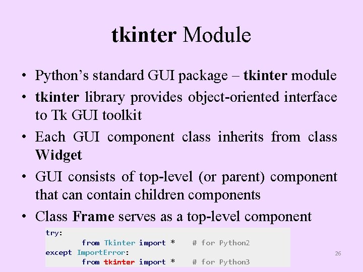 tkinter Module • Python’s standard GUI package – tkinter module • tkinter library provides