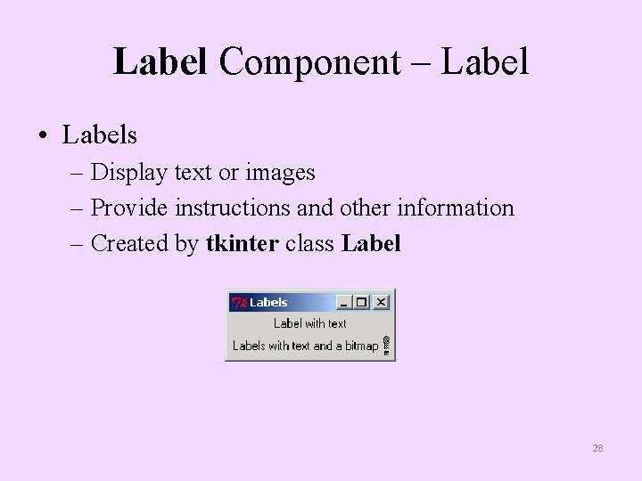 Label Component – Label • Labels – Display text or images – Provide instructions