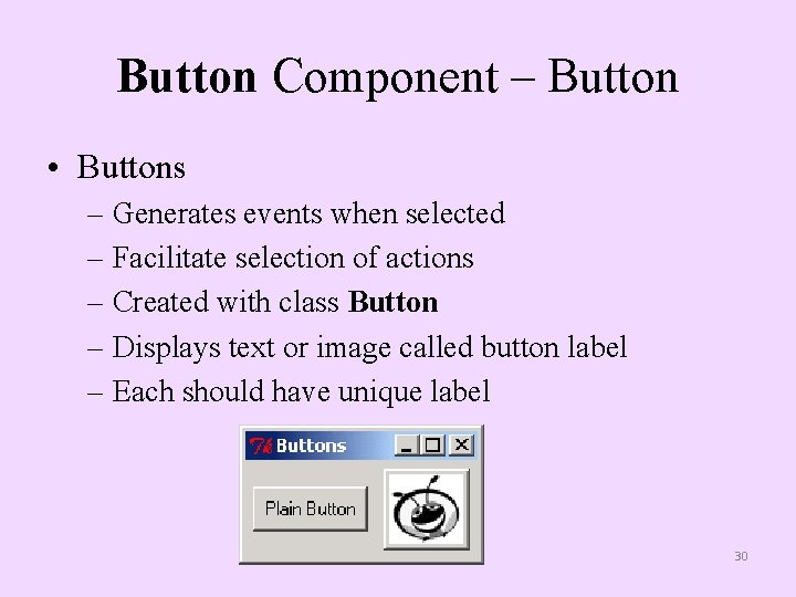 Button Component – Button • Buttons – Generates events when selected – Facilitate selection