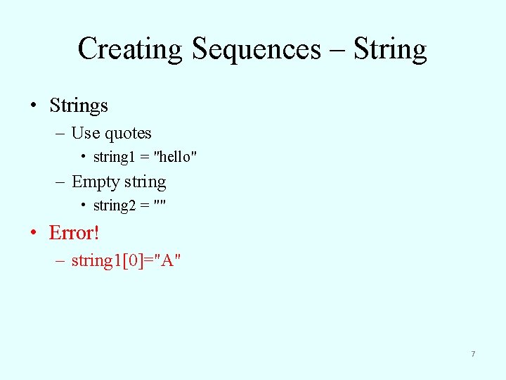 Creating Sequences – String • Strings – Use quotes • string 1 = "hello"