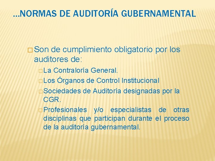 . . . NORMAS DE AUDITORÍA GUBERNAMENTAL � Son de cumplimiento obligatorio por los