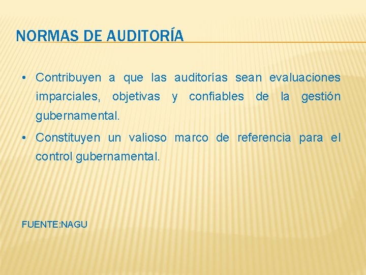 NORMAS DE AUDITORÍA • Contribuyen a que las auditorías sean evaluaciones imparciales, objetivas y