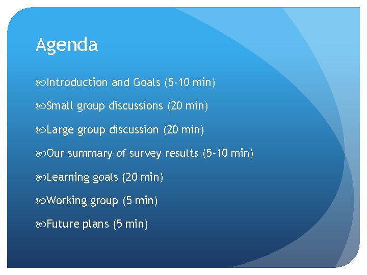 Agenda Introduction and Goals (5 -10 min) Small group discussions (20 min) Large group