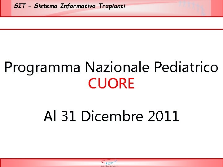 SIT – Sistema Informativo Trapianti Programma Nazionale Pediatrico CUORE Al 31 Dicembre 2011 
