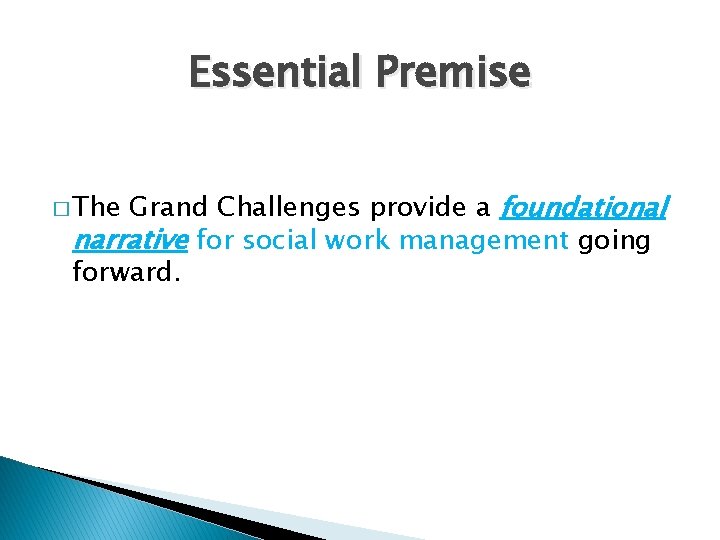 Essential Premise Grand Challenges provide a foundational narrative for social work management going forward.