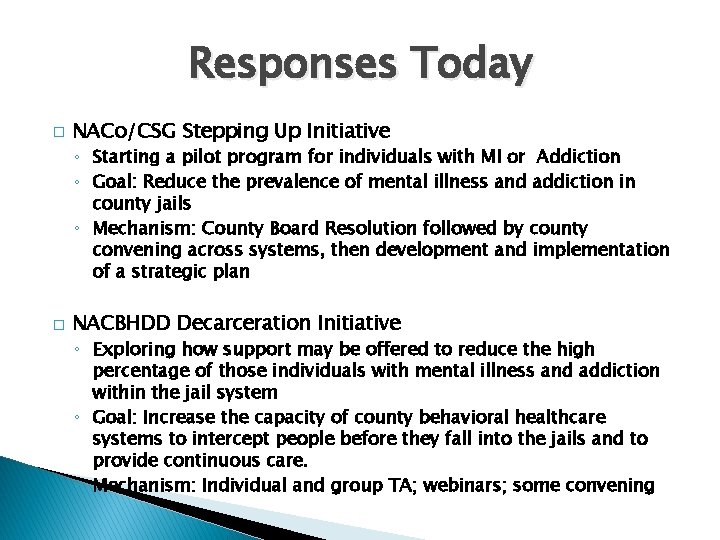 Responses Today � NACo/CSG Stepping Up Initiative ◦ Starting a pilot program for individuals
