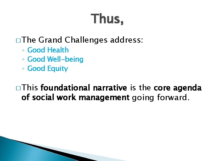 Thus, � The Grand Challenges address: ◦ Good Health ◦ Good Well-being ◦ Good