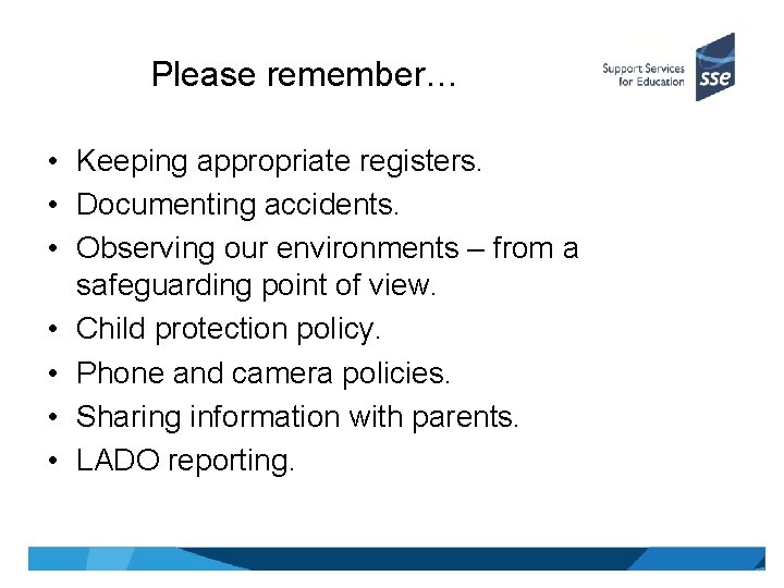 Please remember… • Keeping appropriate registers. • Documenting accidents. • Observing our environments –